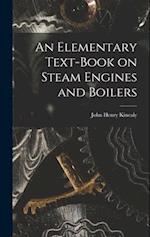 An Elementary Text-Book on Steam Engines and Boilers 