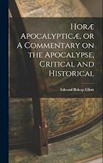 Horæ Apocalypticæ, or A Commentary on the Apocalypse, Critical and Historical 
