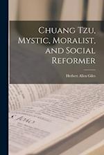 Chuang Tzu, Mystic, Moralist, and Social Reformer 