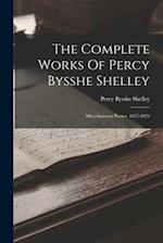 The Complete Works Of Percy Bysshe Shelley: Miscellaneous Poems, 1817-1822 