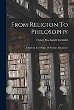 From Religion To Philosophy: A Study In The Origins Of Western Speculation 