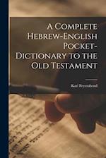 A Complete Hebrew-English Pocket-dictionary to the Old Testament 