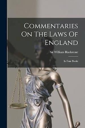 Commentaries On The Laws Of England: In Four Books
