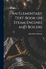 An Elementary Text-Book on Steam Engines and Boilers 