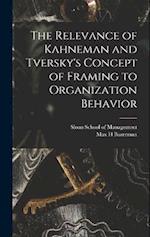The Relevance of Kahneman and Tversky's Concept of Framing to Organization Behavior 