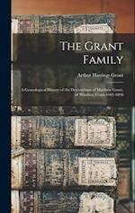 The Grant Family: A Genealogical History of the Descendants of Matthew Grant, of Windsor, Conn.1601-1898 