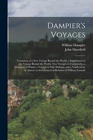 Dampier's Voyages: Consisting of a New Voyage Round the World, a Supplement to the Voyage Round the World, Two Voyages to Campeachy, a Discourse of Wi