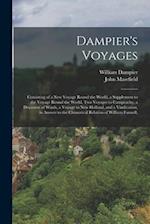 Dampier's Voyages: Consisting of a New Voyage Round the World, a Supplement to the Voyage Round the World, Two Voyages to Campeachy, a Discourse of Wi