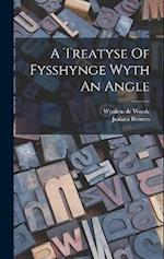 A Treatyse Of Fysshynge Wyth An Angle 