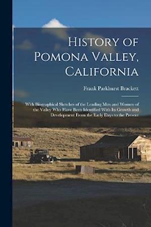 History of Pomona Valley, California: With Biographical Sketches of the Leading Men and Women of the Valley Who Have Been Identified With Its Growth a