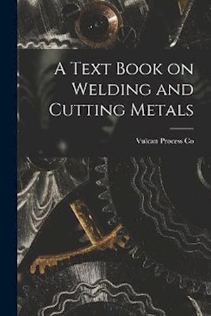 A Text Book on Welding and Cutting Metals