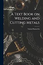 A Text Book on Welding and Cutting Metals 