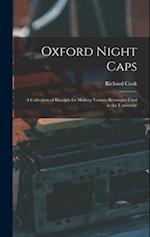Oxford Night Caps: A Collection of Receipts for Making Various Beverages Used in the University 