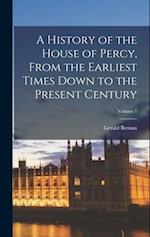 A History of the House of Percy, From the Earliest Times Down to the Present Century; Volume 1 