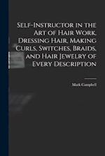 Self-instructor in the art of Hair Work, Dressing Hair, Making Curls, Switches, Braids, and Hair Jewelry of Every Description 