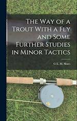 The way of a Trout With a fly and Some Further Studies in Minor Tactics 