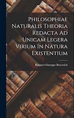 Philosophiae Naturalis Theoria Redacta Ad Unicam Legera Virium In Natura Existentium 