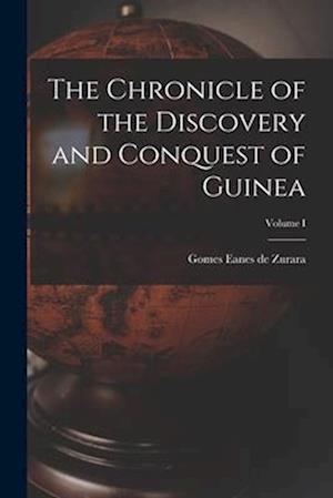 The Chronicle of the Discovery and Conquest of Guinea; Volume I