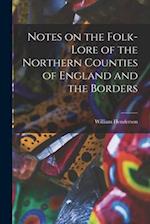 Notes on the Folk-lore of the Northern Counties of England and the Borders 