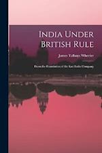 India Under British Rule: From the Foundation of the East India Company 