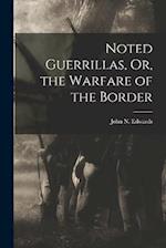 Noted Guerrillas, Or, the Warfare of the Border 