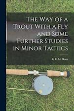 The way of a Trout With a fly and Some Further Studies in Minor Tactics 