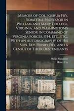 Memoir of Col. Joshua Fry, Sometime Professor in William and Mary College, Virginia, and Washington's Senior in Command of Virginia Forces, 1754, etc.