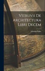 Vitruvii De Architectura Libri Decem 