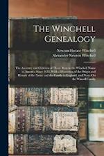 The Winchell Genealogy: The Ancestry and Children of Those Born to the Winchell Name in America Since 1635, With a Discussion of the Origin and Histor