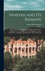 Nineveh and Its Remains: With an Account of a Visit to the Chaldean Christians of Kurdistan, and the Yesidis, Or Devil Worshippers; and an Inquiry Int