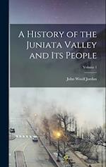 A History of the Juniata Valley and Its People; Volume 1 