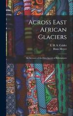 Across East African Glaciers; an Account of the First Ascent of Kilimanjaro 