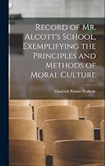 Record of Mr. Alcott's School, Exemplifying the Principles and Methods of Moral Culture 