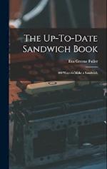 The Up-To-Date Sandwich Book: 400 Ways to Make a Sandwich 
