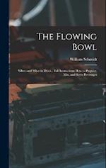 The Flowing Bowl: When and What to Drink : Full Instructions How to Prepare, Mix, and Serve Beverages 