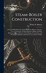 Steam-Boiler Construction: A Practical Handbook for Engineers, Boiler-Makers, & Steam-Users, Containing a Large Collection of Rules and Data Relating 