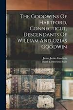 The Goodwins Of Hartford, Connecticut, Descendants Of William And Ozias Goodwin 