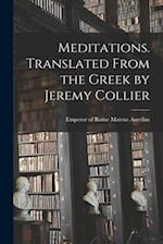 Meditations. Translated From the Greek by Jeremy Collier 