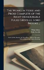 The Works in Verse and Prose Complete of the Right Honourable Fulke Greville, Lord Brooke ...: Cælica in Ox. Sonnets. the Poem Plays: Alaham; Mustapha