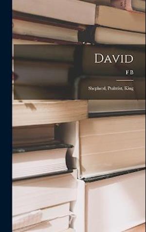 David: Shepherd, Psalmist, King