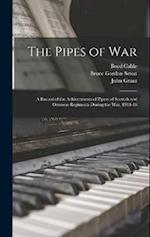The Pipes of War: A Record of the Achievements of Pipers of Scottish and Overseas Regiments During the war, 1914-18 