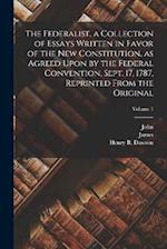 The Federalist, a Collection of Essays Written in Favor of the New Constitution, as Agreed Upon by the Federal Convention, Sept. 17, 1787, Reprinted F