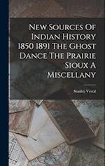 New Sources Of Indian History 1850 1891 The Ghost Dance The Prairie Sioux A Miscellany 