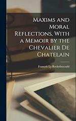 Maxims and Moral Reflections, With a Memoir by the Chevalier de Chatelain 