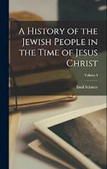 A History of the Jewish People in the Time of Jesus Christ; Volume I 