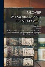 Glover Memorials and Genealogies: An Account of John Glover of Dorchester, and his Descendants, With a Brief Sketch of Some of the Glovers who First S