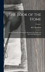 The Book of the Home: An Encyclopaedia of All Matters Relating to the House and Household Management; Volume 1 