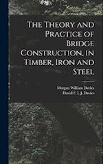 The Theory and Practice of Bridge Construction, in Timber, Iron and Steel 