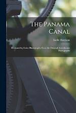 The Panama Canal; Illustrated by Color Photography From the Original Autochrome Photographs 