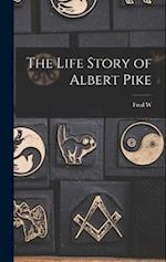 The Life Story of Albert Pike 